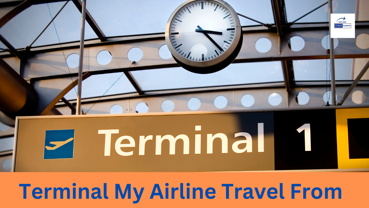 Things you should consider before heading to the airport. What terminal does my airline travel from?